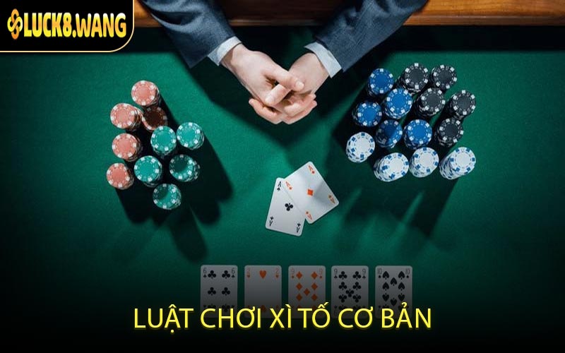 Luật chơi Xì tố cơ bản